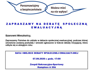 Plakat z treścią 7 września 2026 r. o godz. 17:00 w Zespole Rekreacyjno-Sportowym w Kampinosie A 30 A odbędzie się debata społeczna ewaluacyjna. Podczas debaty omówione zostaną postulaty i wnioski zgłoszone podczas spotkania w ubiegłym roku. Zapraszamy do udziału w debacie.